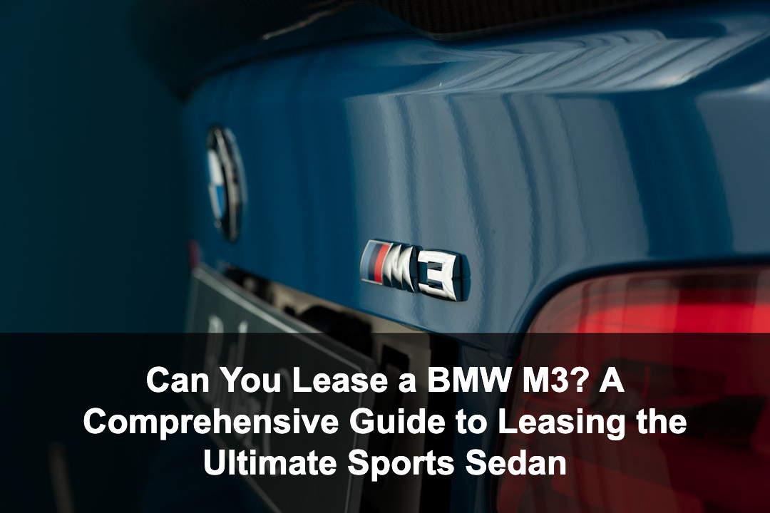 Featured image for: Can You Lease a BMW M3? A Comprehensive Guide to Leasing the Ultimate Sports Sedan