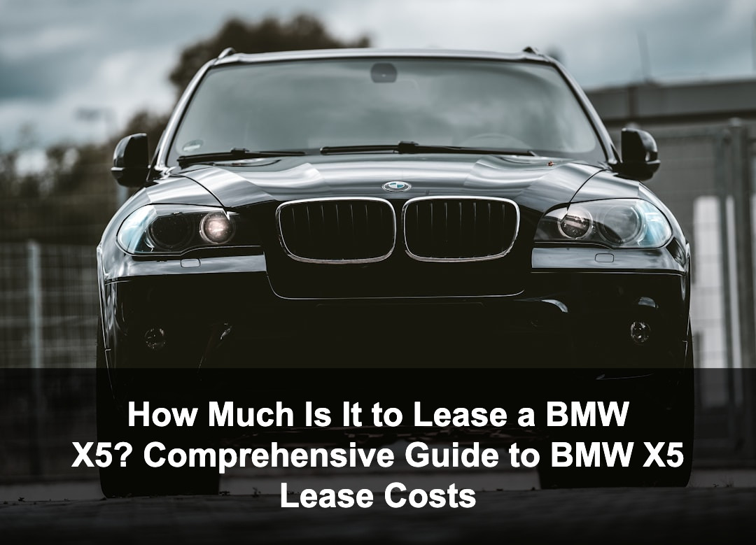 Featured image for: How Much Is It to Lease a BMW X5? Comprehensive Guide to BMW X5 Lease Costs