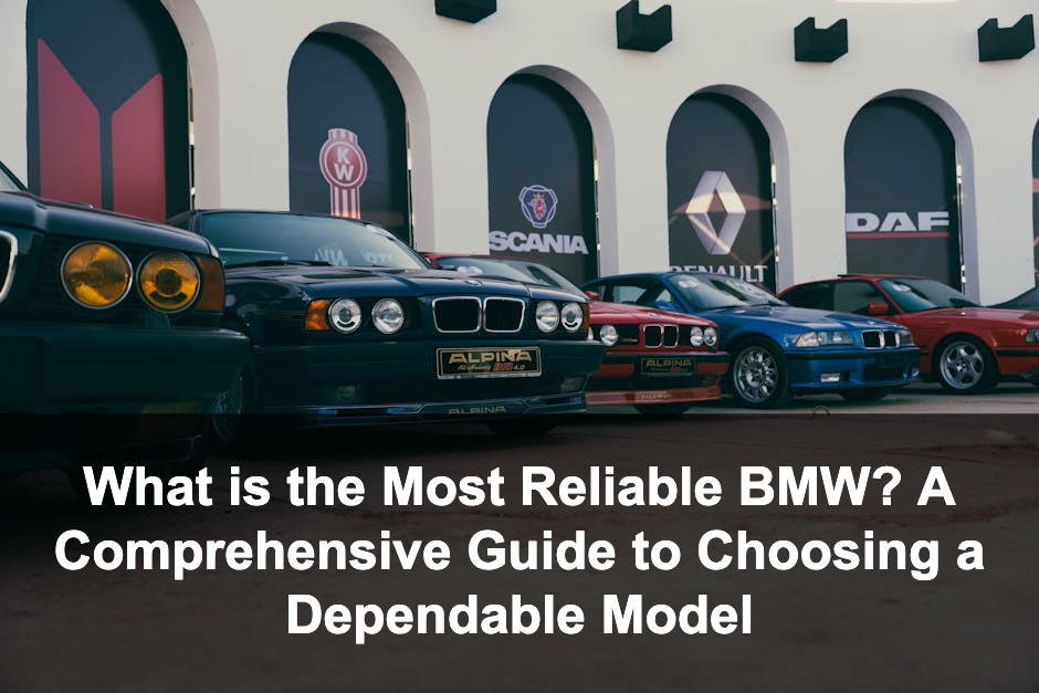 Featured image for: What is the Most Reliable BMW? A Comprehensive Guide to Choosing a Dependable Model
