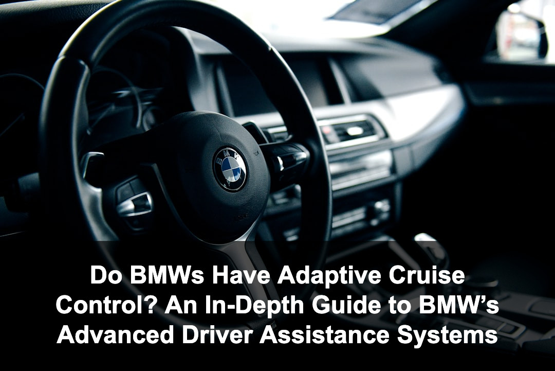 Featured image for: Do BMWs Have Adaptive Cruise Control? An In-Depth Guide to BMW’s Advanced Driver Assistance Systems